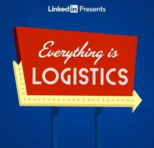 LinkedIn Presents "Everything is Logistics."